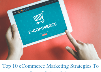 Top 10 eCommerce Digital Marketing Strategies To Boost Online Sales