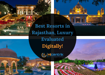 Best Resorts in Rajasthan, Luxury Evaluated Digitally!