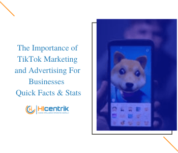 The Importance of TikTok Marketing and Advertising For Businesses – Quick Facts & Stats