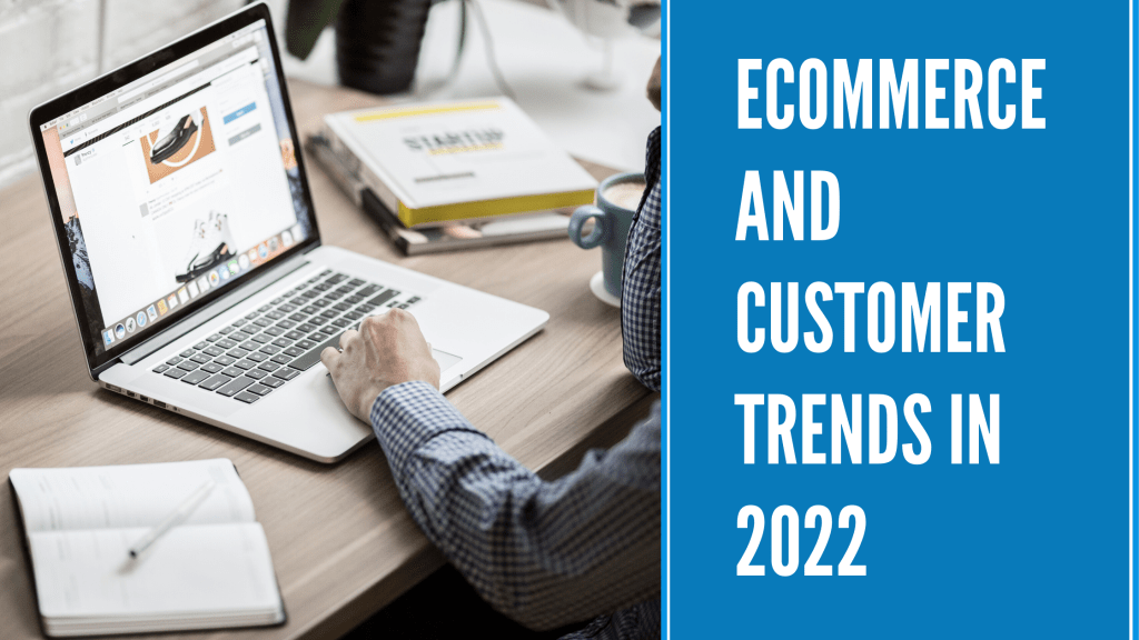 ecommerce and customer trends in 2022