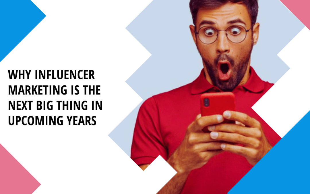 Hicentrik – Why Influencer Marketing is the Next Big Thing in Upcoming Years