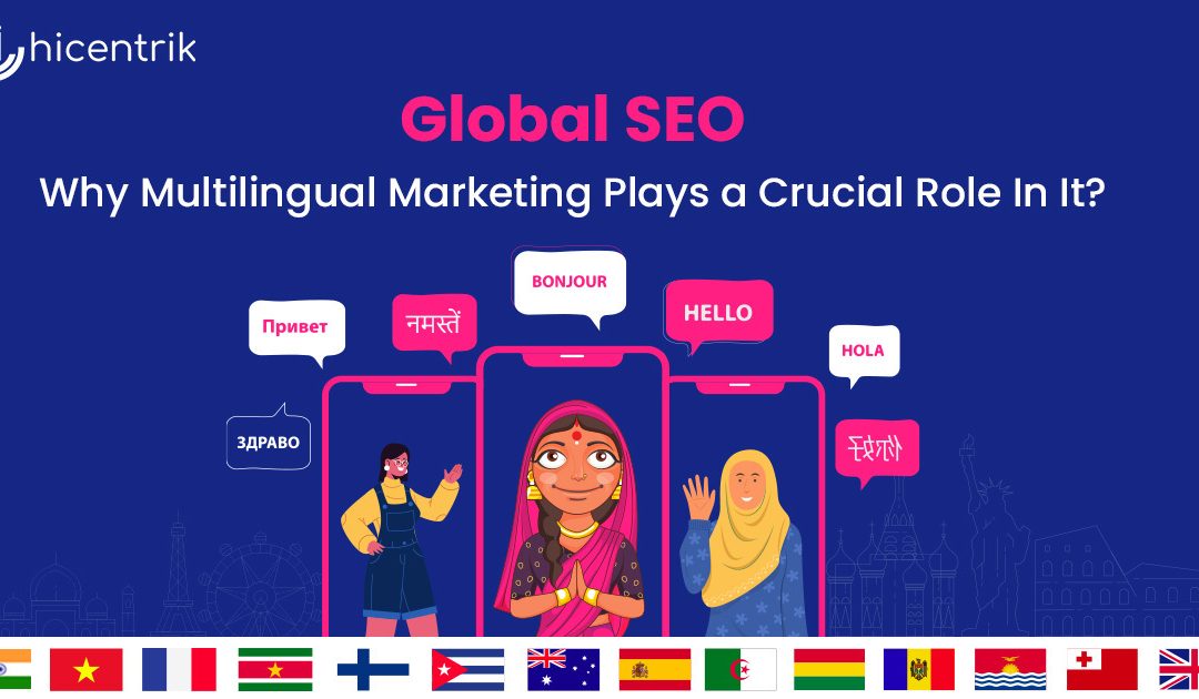 Global SEO – Why Multilingual Marketing Plays a Crucial Role In It?